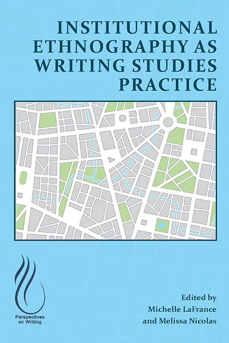 Book Cover: Institutional Ethnography as Writing Studies Practice