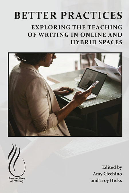 Book Cover: Better Practices: Exploring the Teaching of Writing in Online and Hybrid Spaces