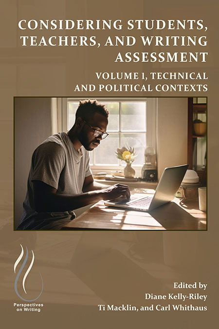 Book Cover: View Considering Students, Teachers, and Writing Assessment: Volume 1, Technical and Political Contexts