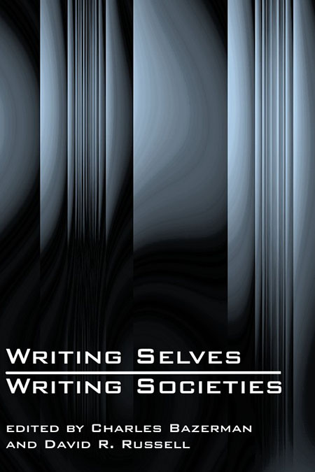Writing Selves/Writing Societies, edited by Charles Bazerman and David R. Russell