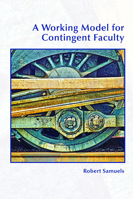 Cover of the book A Working Model for Contingent Faculty, which features a close-up on a locomotives wheel and gear