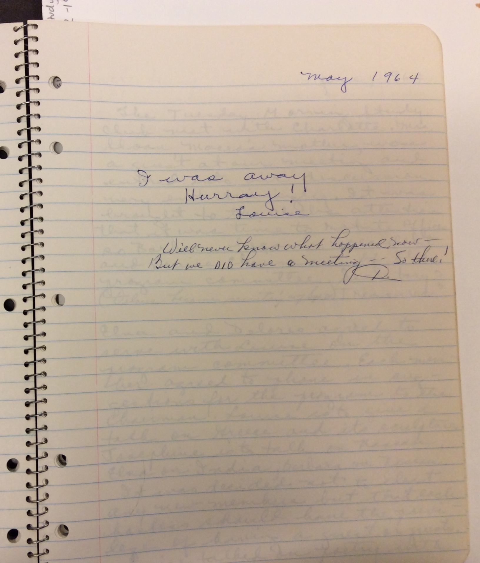 Figure 3: Image of a TMSG meeting entry from May 1964. It reads “I was away Hurray! [signed] Louise” and “Will never know what happened now—But we DID have a meeting—So there! [signed] D.” (Tuesday Morning Study Group, Record of Meetings). 